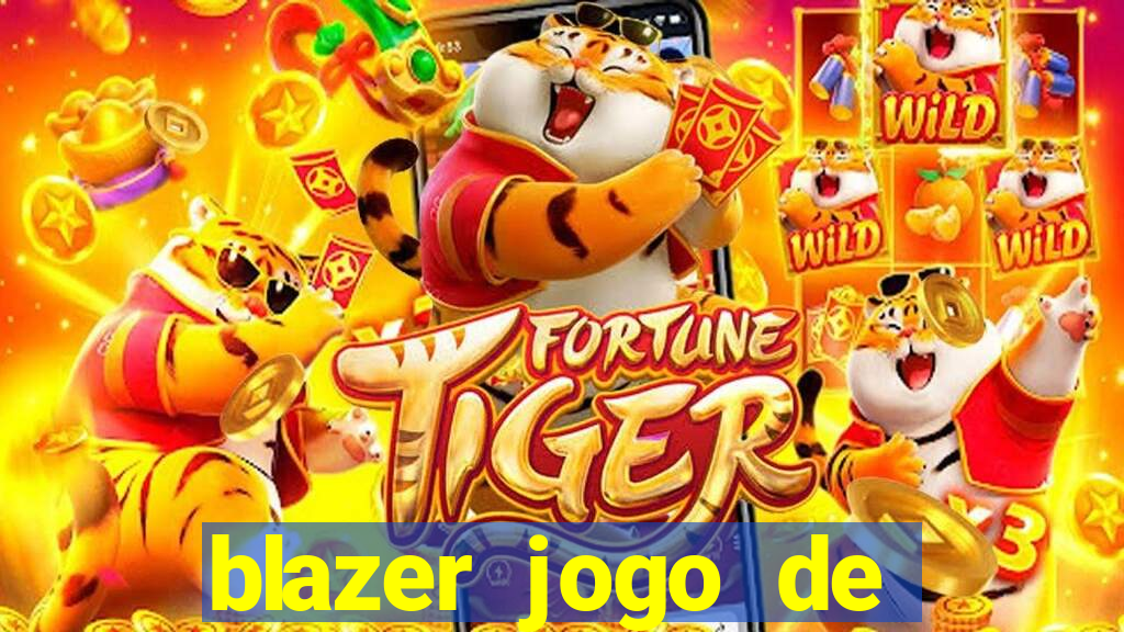 blazer jogo de ganhar dinheiro